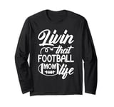 Livin' that Football Mom Life Football Season Game Day Long Sleeve T-Shirt