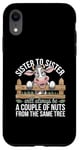 Coque pour iPhone XR Sister to Sister We will Aways Be A Couple of Nuts