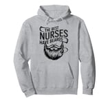 Funny Male Nurse The Best Nurses Have Beards Male Nurses Pullover Hoodie