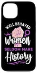 iPhone 13 Feminist Well Behaved Women Seldom Make History Case