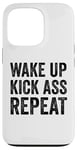 iPhone 13 Pro Wake Up Kick Ass Repeat Sign Saying Wake Up Kick Ass Repeat Case