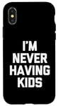 Coque pour iPhone X/XS I'm Never Having Kids – Funny Saying Sarcastic Humour Novelty