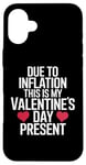 iPhone 16 Plus Due to Inflation this is my Valentines Day Present - Funny Case