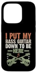 Coque pour iPhone 14 Pro I Put My Bass Guitar Down To Be Here Bassist Musicien Band