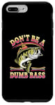 Coque pour iPhone 7 Plus/8 Plus Don't Be A Dumb Bass Funny Fishing Citation Funny Fishing Meme