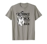 One You Go Jack You Never Go Back Funny Jack Russel Dog T-Shirt