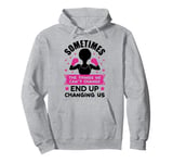 Sometimes the things we can't change ends up changing us sis Pullover Hoodie