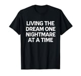 Living The Dream One Nightmare At A Time T-Shirt