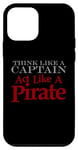 iPhone 12 mini THINK LIKE A CAPTAIN ACT LIKE A PIRATE Bold Adventurous Case