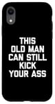 Coque pour iPhone XR T-shirt humoristique « This Old Man Can Still Kick Your Ass »