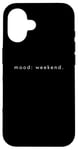 Coque pour iPhone 16 Mood Weekend - Amoureux de week-end minimaliste drôle