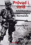 Prövad i strid : amerikansk fallskärmsjägare i Normandie