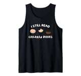 I Still Read Children's Books Tank Top