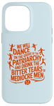 iPhone 14 Pro Max We will dance on the grave of the patriarchy feminist quote Case