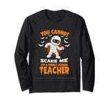 YOU CANNOT SCARE ME I'M A Middle School Teacher Long Sleeve T-Shirt