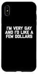 iPhone XS Max Funny Gay T-Shirt: I'm Very Gay & I'd Like A Few Dollars Case