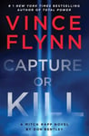 Atria Books Vince Flynn Capture or Kill: A Mitch Rapp Novel by Don Bentley