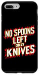 iPhone 7 Plus/8 Plus No Spoons Left Only Knives |- Case
