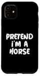 Coque pour iPhone 11 Fais semblant d'être un cheval Citation de blagues drôles sur les chevaux