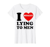 I Heart Love Lying To Men Funny Sarcastic Valentines Day BF T-Shirt