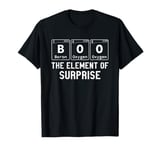 Science Chemistry Boo The Element Of Surprise T-Shirt