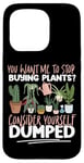 iPhone 15 Pro Plant Lover Gardening You Want Me To Stop Buying Plants? Case