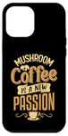 iPhone 12 Pro Max Mushroom coffee is a new passion Case