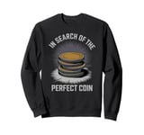 In Search Of The Perfect Coin Collectors Sweatshirt