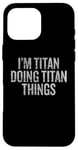 Coque pour iPhone 16 Pro Max Je suis Titan qui fait Titan Things Funny Vintage