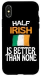 Coque pour iPhone X/XS Citation humoristique « Half Irish Is Better Than None »