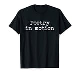 Poetry In Motion Novelty Writing Reading Gift T-Shirt