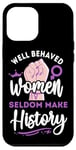 iPhone 12 Pro Max Feminist Well Behaved Women Seldom Make History Case