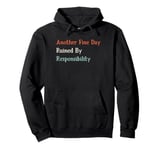 Another Fine Day Ruined By Responsibility Pullover Hoodie