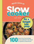 Slow Cooker Recipe Book UK: 100 Fix & Forget, Easy, Healthy Crock Pot Cookbook Meals (Quick & Easy Recipe Books UK)