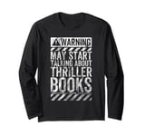 Funny Warning Sign May Start Talking About Thriller Books Long Sleeve T-Shirt