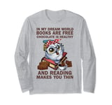 In My Dream World Books Are Free Chocolate Is Healthy Long Sleeve T-Shirt