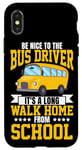 iPhone X/XS School Bus Driver Be Nice To The Bus Driver It's A Long Walk Case