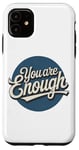 iPhone 11 You are Enough Motivational Quote for Self Belief Case