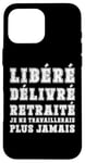 Coque pour iPhone 16 Pro Max Retraité Heureux Libéré Délivré Je Ne Travaillerais Plus