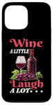 Coque pour iPhone 13 Pro Max Wine A Little Laugh A Lot Relaxation -