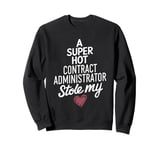 A Super Hot Contract Administrator Stole My Heart Valentines Sweatshirt