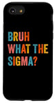 iPhone SE (2020) / 7 / 8 What The Sigma Bruh Funny Saying Kids Sarcastic Meme Quote Case