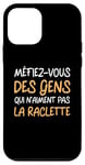 Coque pour iPhone 12 mini Humour Méfiez-vous Des Gens Qui N'aiment Pas La Raclette