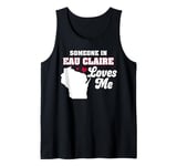 Someone in Eau Claire Loves Me Wisconsin Funny WI Humor Tank Top