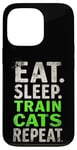 iPhone 13 Pro EAT. SLEEP. TRAIN CATS REPEAT. Cat Trainer Mantra Case