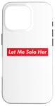 iPhone 16 Pro Let Me Solo Her Meme Gaming Video Game Player Funny Gamer Case