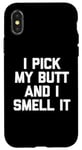 Coque pour iPhone X/XS I Pick My Butt & I Smell It – Inscription amusante sarcastique fantaisie