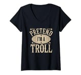 Womens Pretend I'm A Troll Funny Meme Text V-Neck T-Shirt