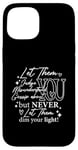 iPhone 15 Never Let Them Dim Your Light - Inspirational Quote Design Case