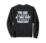 You Are You Looking at One Very Awesome Podiatrist Sweatshirt